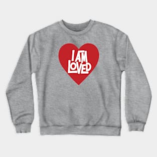 I Am Loved — heart addition Crewneck Sweatshirt